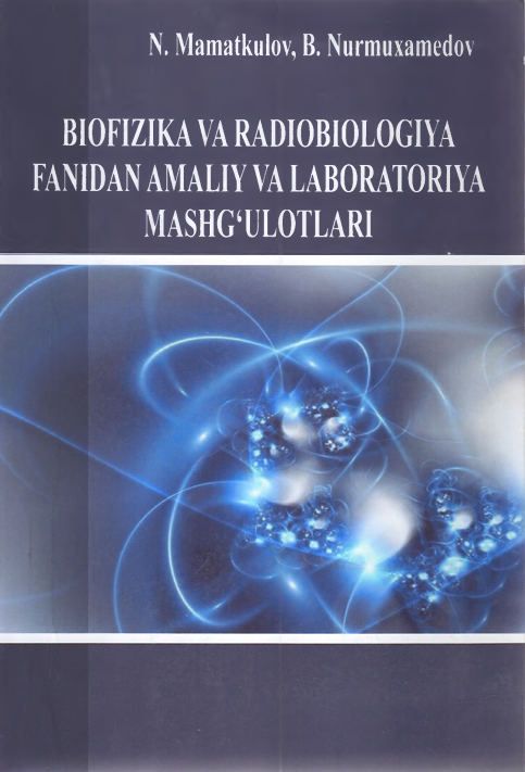 BIOFIZIKA VA RADIOBIOLOGIYA FANIDAN AMALIY VA LABORATORIYA MASHG'ULOTLARI